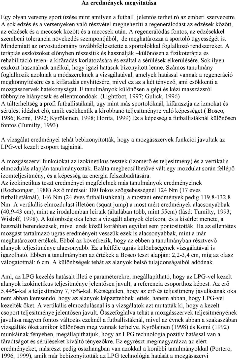 A regenerálódás fontos, az edzésekkel szembeni tolerancia növekedés szempontjából, de meghatározza a sportoló ügyességét is.