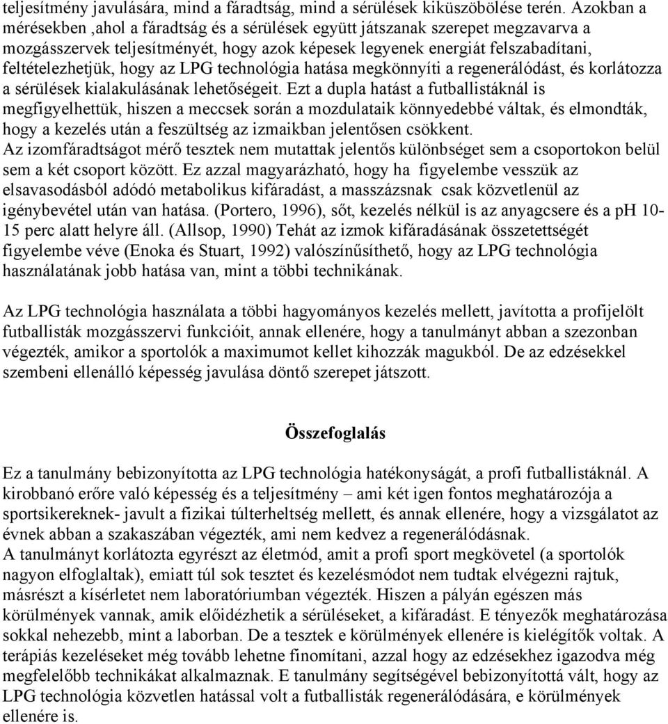 LPG technológia hatása megkönnyíti a regenerálódást, és korlátozza a sérülések kialakulásának lehetőségeit.