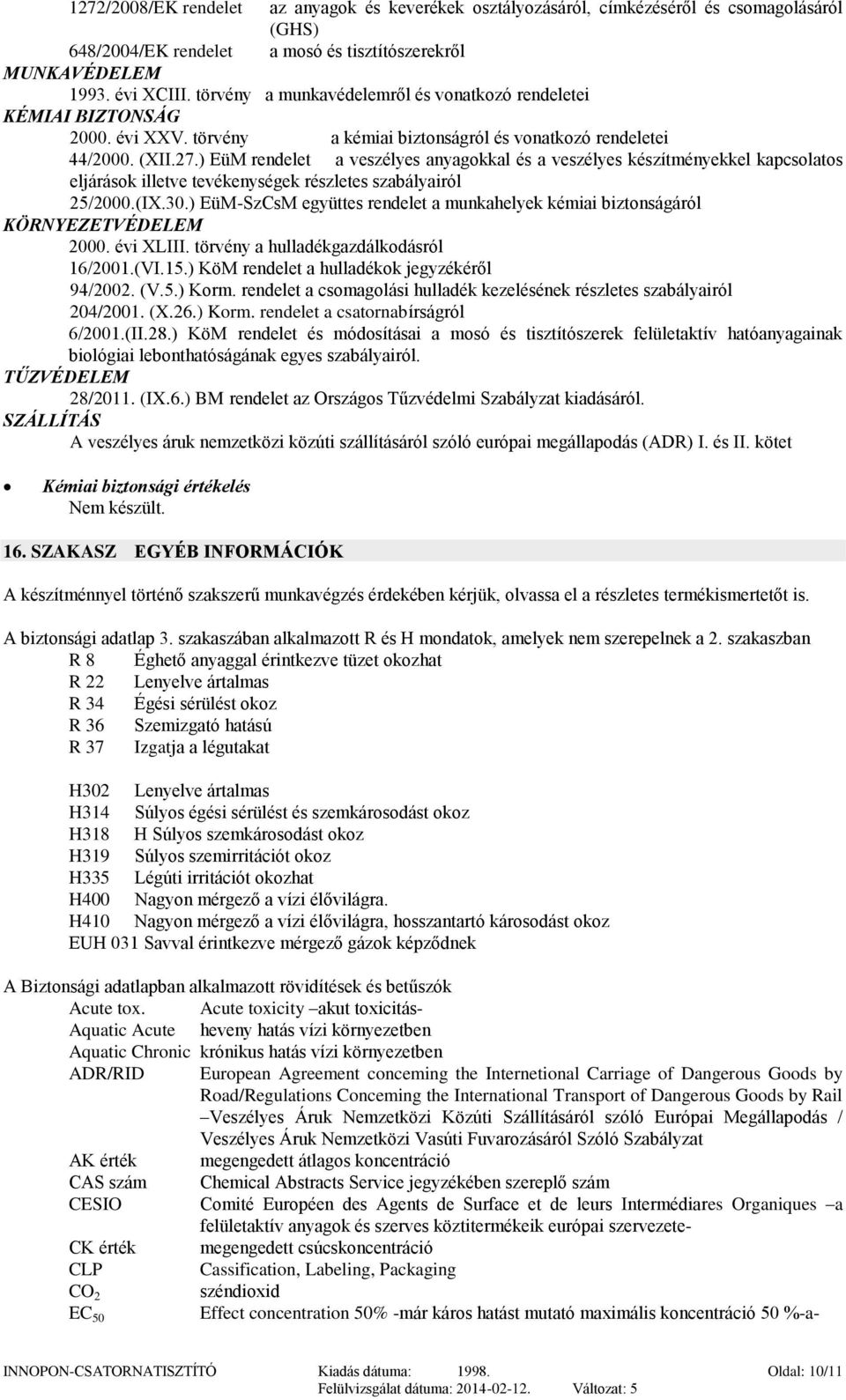 ) EüM rendelet a veszélyes anyagokkal és a veszélyes készítményekkel kapcsolatos eljárások illetve tevékenységek részletes szabályairól 25/2000.(IX.30.