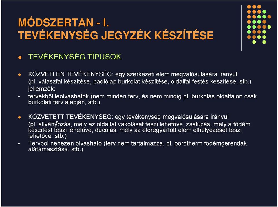 burkolás oldalfalon csak burkolati terv alapján, stb.) KÖZVETETT TEVÉKENYSÉG: egy tevékenység megvalósulására irányul (pl.