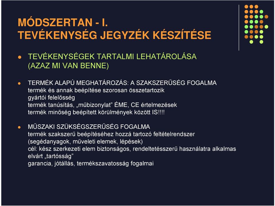 IS!!!! MŰSZAKI SZÜKSÉGSZERŰSÉG FOGALMA termék szakszerű beépítéséhez hozzá tartozó feltételrendszer (segédanyagok, műveleti elemek,