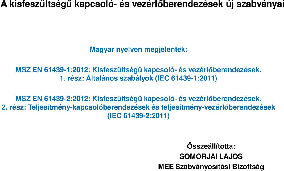 rész: Általános szabályok (IEC 61439-1:2011) MSZ EN 61439-2:2012: Kisfeszültségű kapcsoló- és