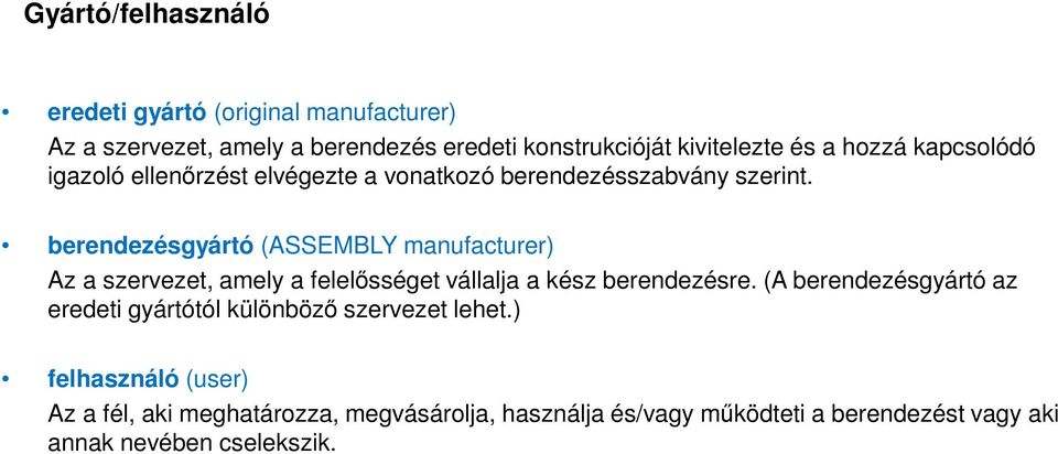 berendezésgyártó (ASSEMBLY manufacturer) Az a szervezet, amely a felelősséget vállalja a kész berendezésre.