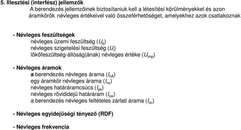 lökőfeszültség-állóság(ának) névleges értéke (U imp ) - Névleges áramok a berendezés névleges árama (I na ) egy áramkör névleges árama (I nc ) névleges