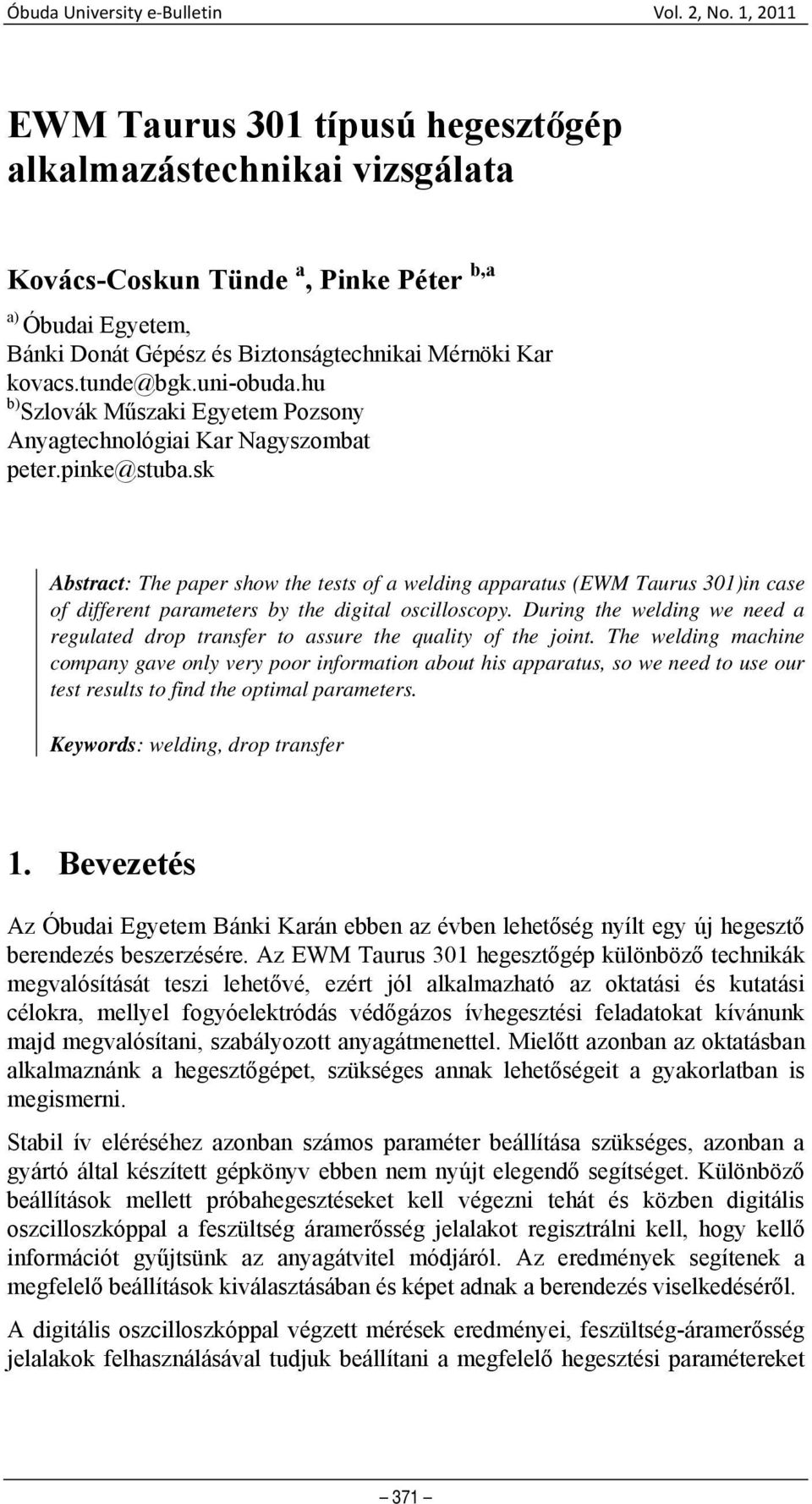 sk Abstract: The paper show the tests of a welding apparatus (EWM Taurus 301)in case of different parameters by the digital oscilloscopy.