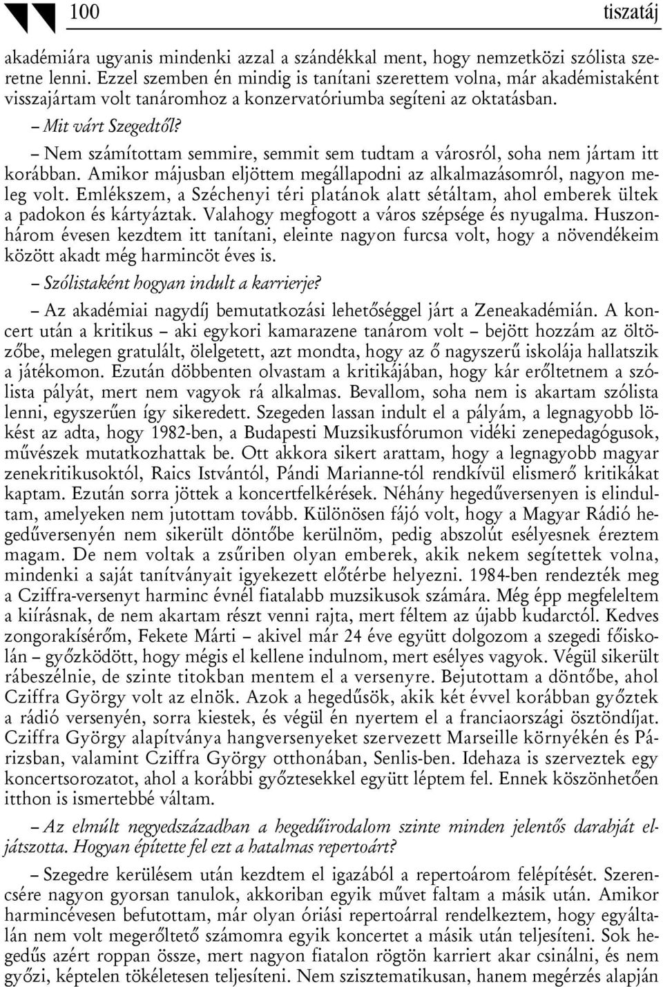 Nem számítottam semmire, semmit sem tudtam a városról, soha nem jártam itt korábban. Amikor májusban eljöttem megállapodni az alkalmazásomról, nagyon meleg volt.