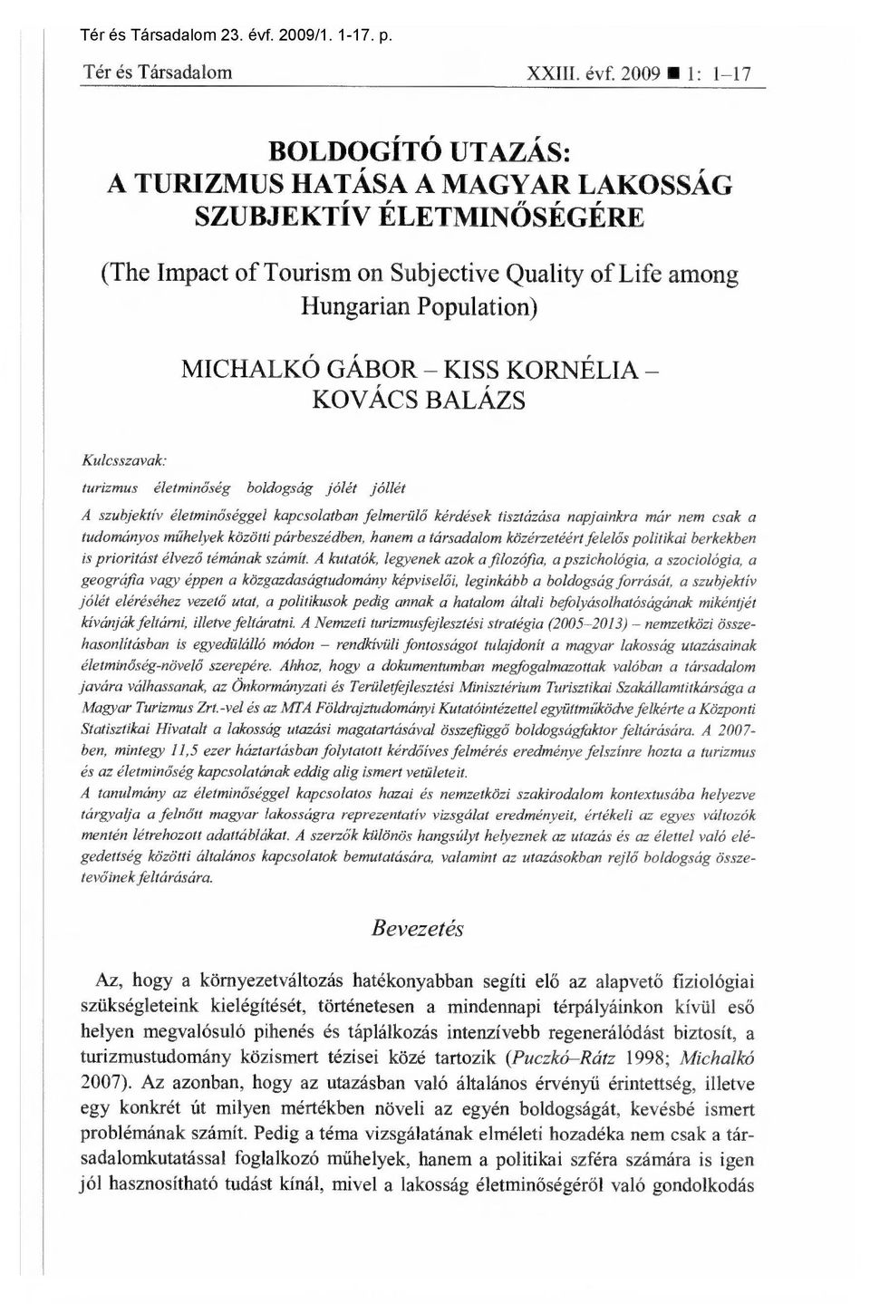 2009 1: 1-17 BOLDOGÍTÓ UTAZÁS: A TURIZMUS HATÁSA A MAGYAR LAKOSSÁG SZUBJEKTÍV ÉLETMINŐSÉGÉRE (The Impact of Tourism on Subjective Quality of Life among Hungarian Population) MICHALKÓ GÁBOR KISS