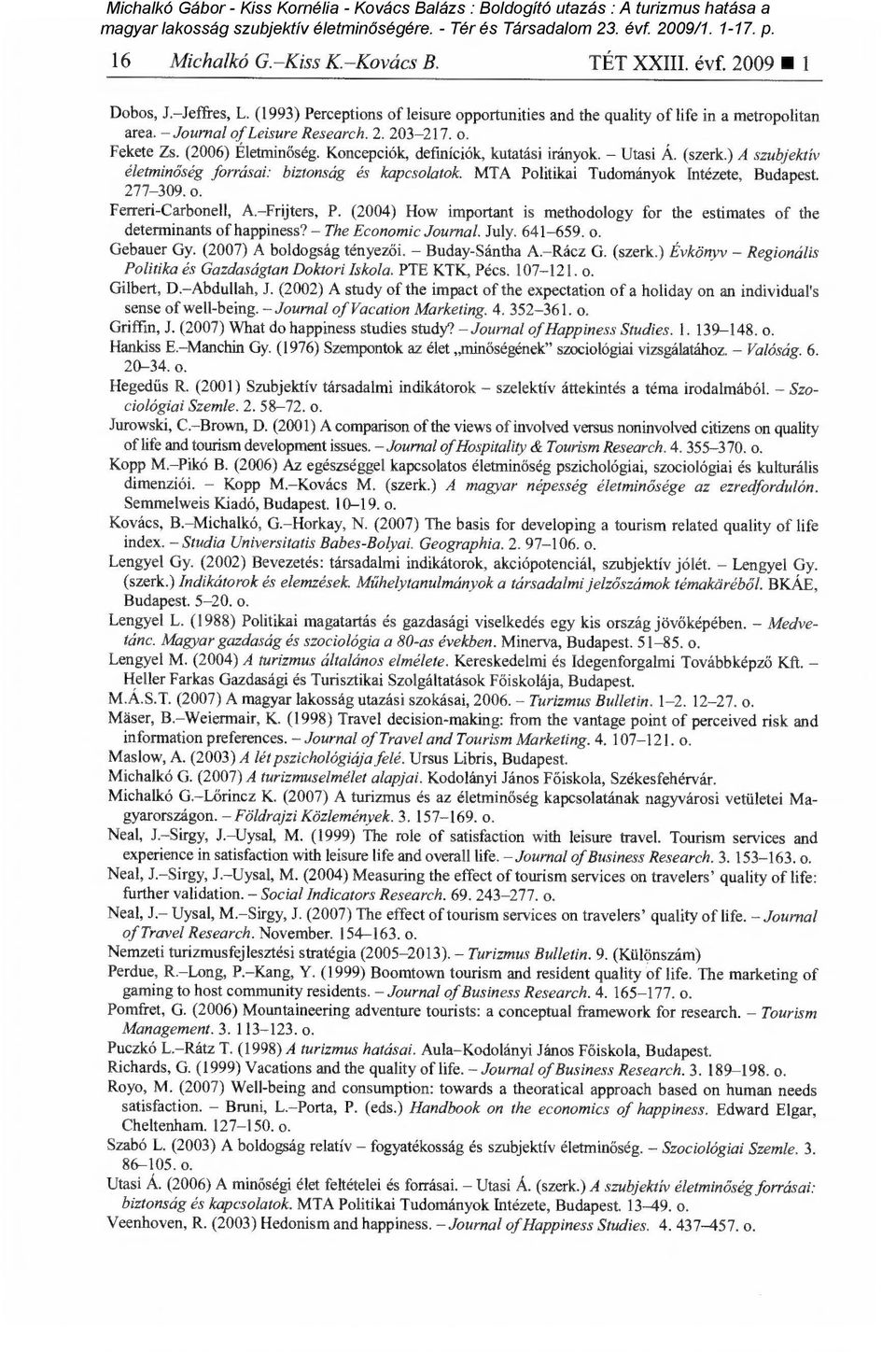 MTA Politikai Tudományok Intézete, Budapest. 277-309. o. Ferreri-Carbonell, A. Frijters, P. (2004) How important is methodology for the estimates of the determinants of happiness?