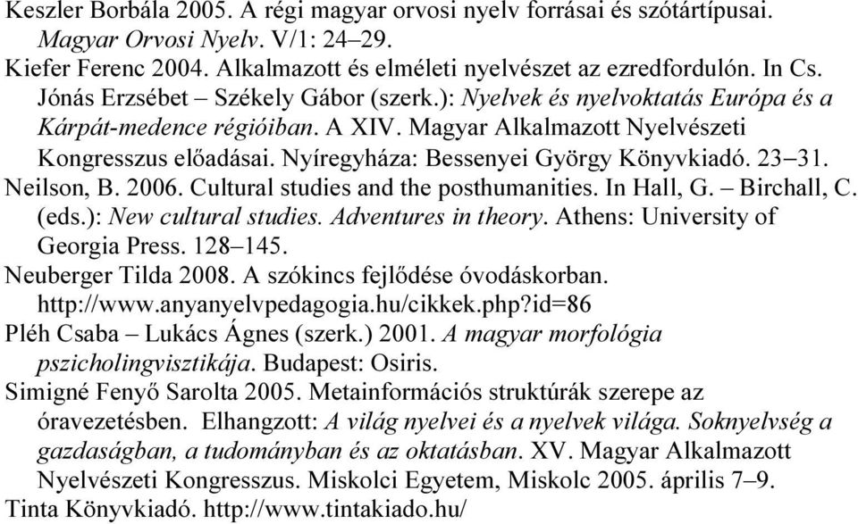 Nyíregyháza: Bessenyei György Könyvkiadó. 23 31. Neilson, B. 2006. Cultural studies and the posthumanities. In Hall, G. Birchall, C. (eds.): New cultural studies. Adventures in theory.