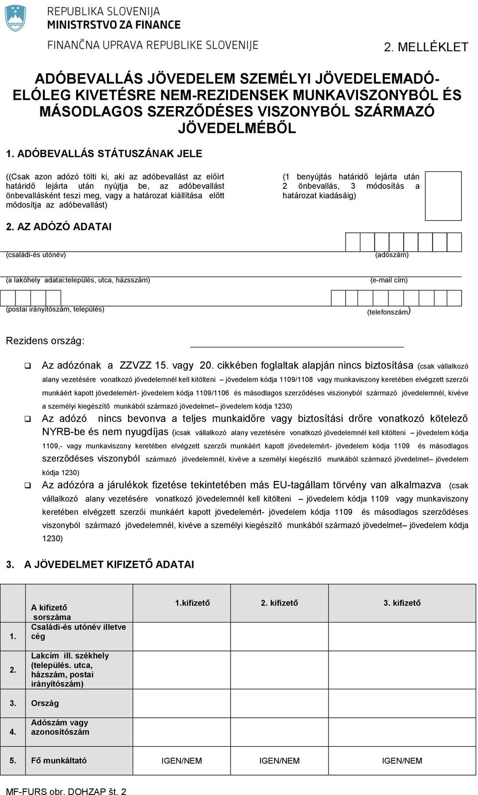 módosítja az adóbevallást) (1 benyújtás határidő lejárta után 2 önbevallás, 3 módosítás a határozat kiadásáig) 2.