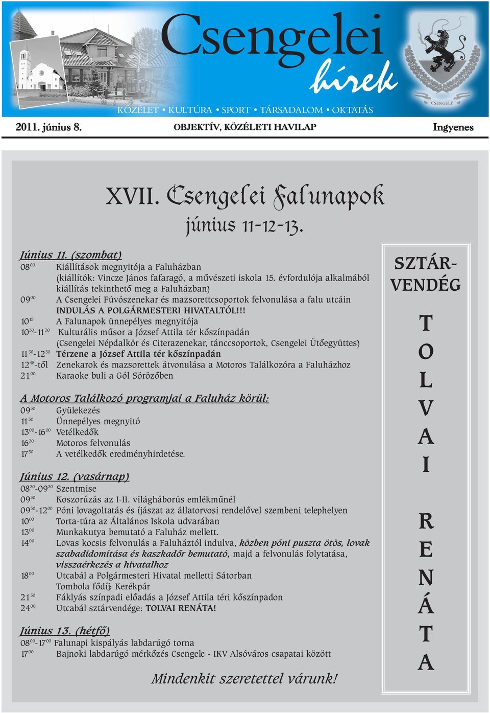 évfordulója alkalmából kiállítás tekinthetõ meg a Faluházban) 09 00 A Csengelei Fúvószenekar és mazsorettcsoportok felvonulása a falu utcáin INDULÁS A POLGÁRMESTERI HIVATALTÓL!