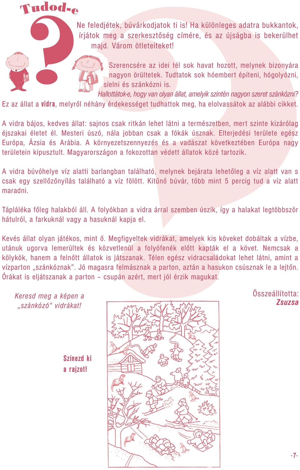 Hallottátok-e, hogy van olyan állat, amelyik szintén nagyon szeret szánkózni? Ez az állat a vidra, melyről néhány érdekességet tudhattok meg, ha elolvassátok az alábbi cikket.