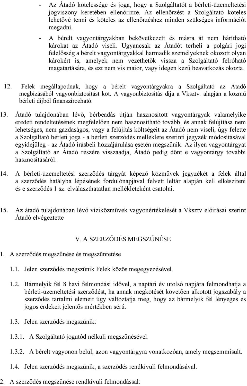 - A bérelt vagyontárgyakban bekövetkezett és másra át nem hárítható károkat az Átadó viseli.