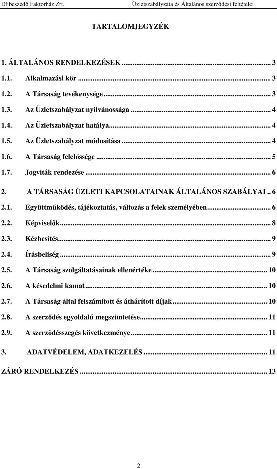 .. 6 2.2. Képviselők... 8 2.3. Kézbesítés... 9 2.4. Írásbeliség... 9 2.5. A Társaság szolgáltatásainak ellenértéke... 10 2.6. A késedelmi kamat... 10 2.7.