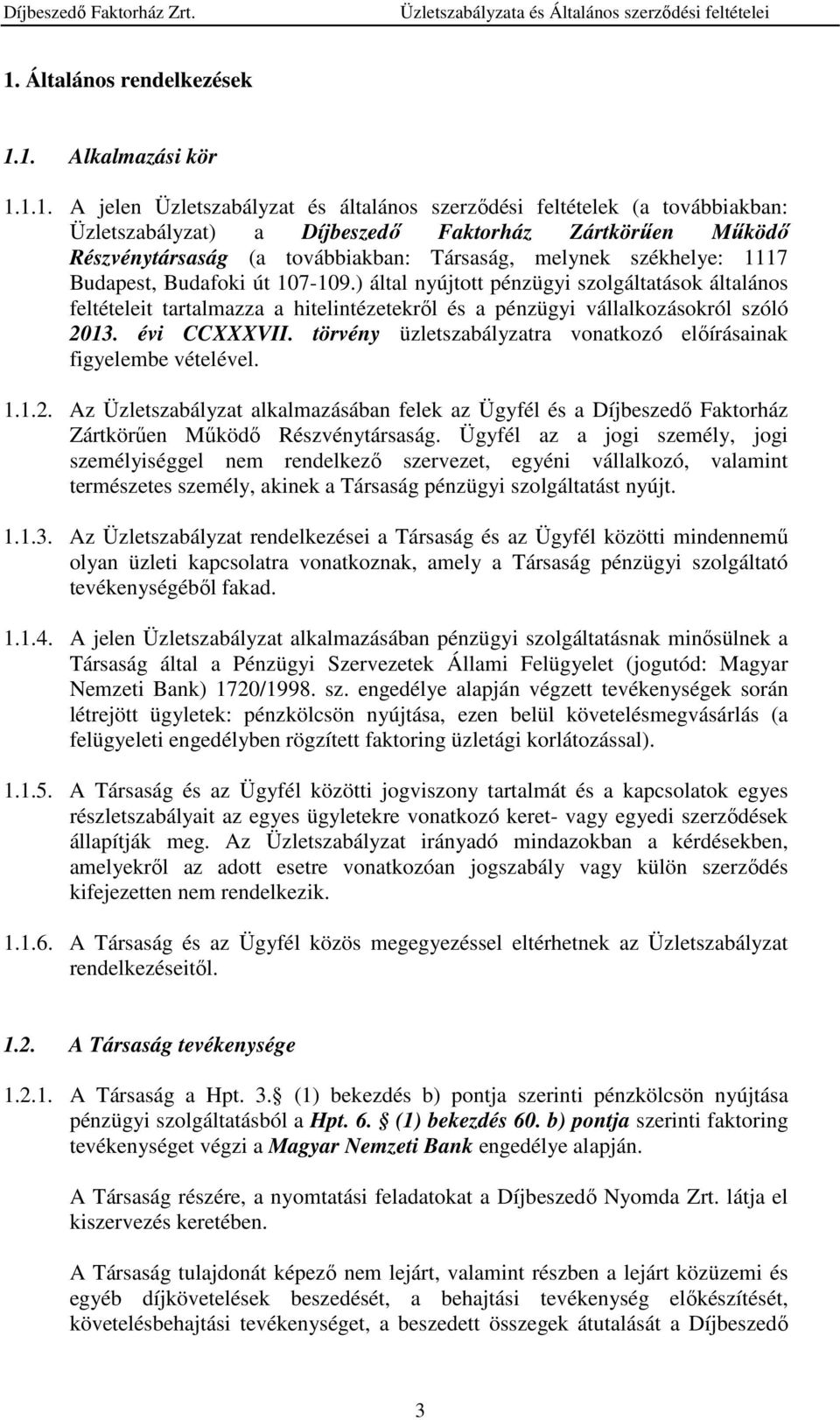 ) által nyújtott pénzügyi szolgáltatások általános feltételeit tartalmazza a hitelintézetekről és a pénzügyi vállalkozásokról szóló 2013. évi CCXXXVII.