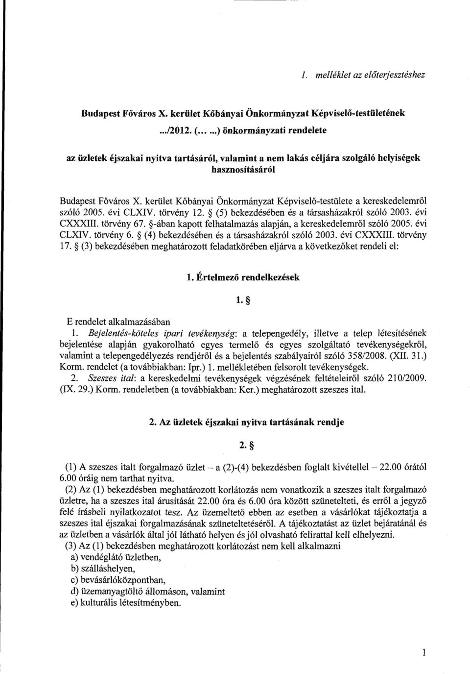 kerület Kőbányai Önkormányzat Képviselő-testülete a kereskedelemről szóló 2005. évi CLXIV. törvény 12. (5) bekezdésében és a társasházakról szóló 2003. évi CXXXIII. törvény 67.