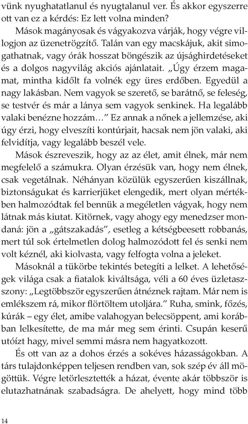 Egyedül a nagy lakásban. Nem vagyok se szerető, se barátnő, se feleség, se testvér és már a lánya sem vagyok senkinek.