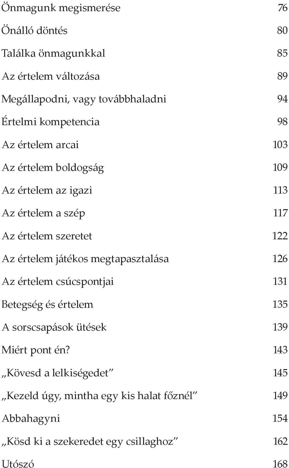 értelem játékos megtapasztalása 126 Az értelem csúcspontjai 131 Betegség és értelem 135 A sorscsapások ütések 139 Miért pont én?