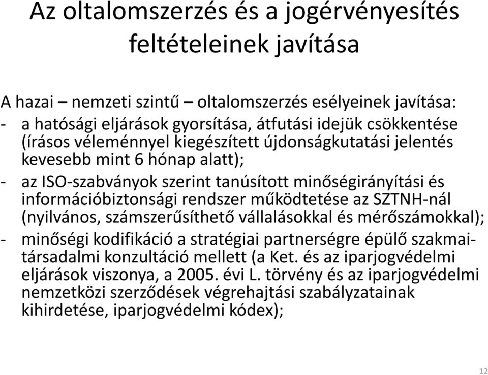 működtetése az SZTNH nál (nyilvános, számszerűsíthető vállalásokkal és mérőszámokkal); minőségi ő éikodifikáció ió a stratégiai té ipartnerségre épülő szakmaitársadalmi konzultáció