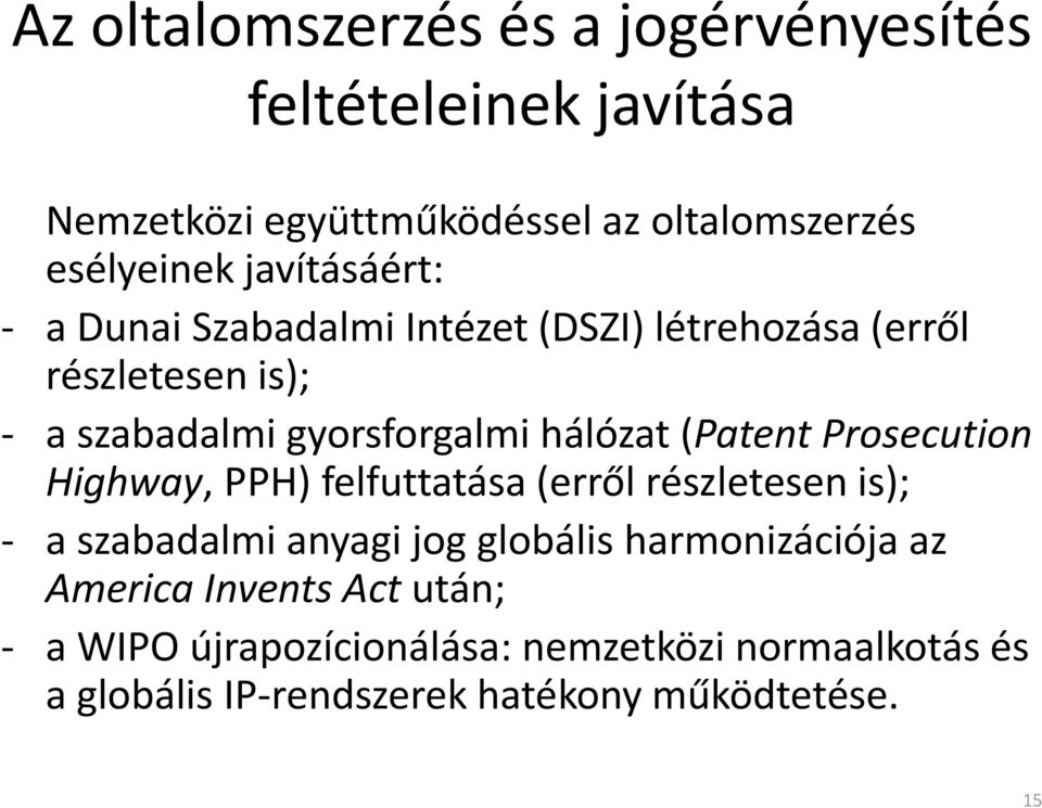 (Patent Prosecution Highway, PPH) felfuttatása (erről részletesen is); a szabadalmi anyagi jog globális harmonizációja az