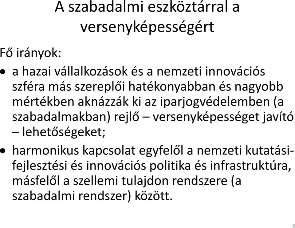 rejlő versenyképességet javító lehetőségeket; harmonikus kapcsolat egyfelől a nemzeti kutatásifejlesztési és