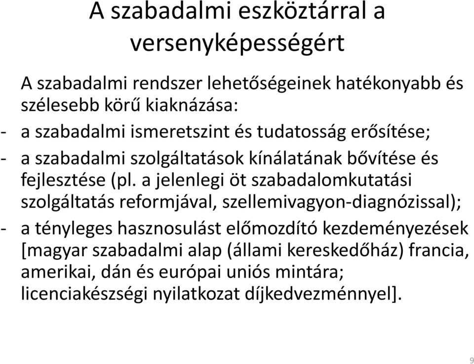 a jelenlegi öt szabadalomkutatási szolgáltatás reformjával, szellemivagyon diagnózissal); a tényleges hasznosulást előmozdító