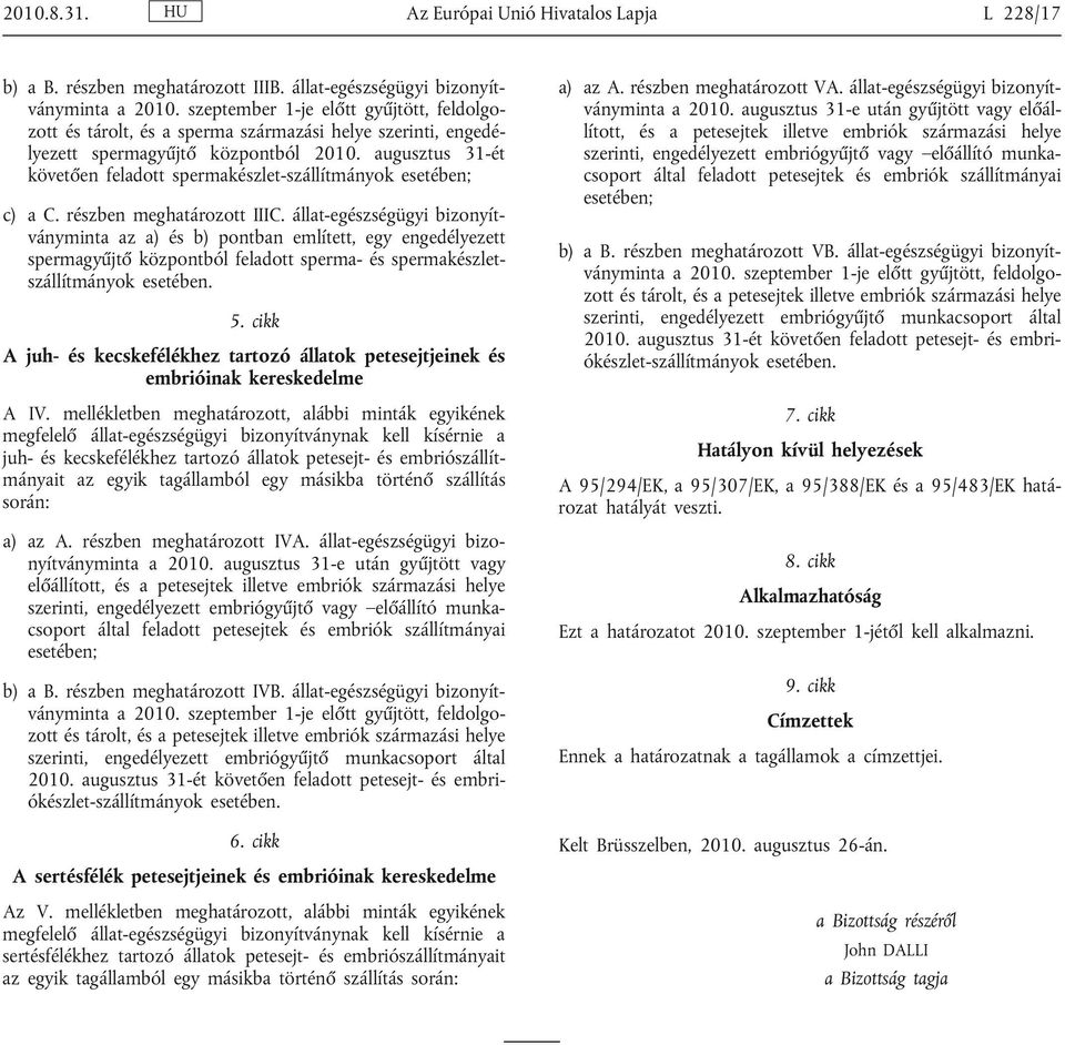 augusztus 31-ét követően feladott spermakészlet-szállítmányok esetében; c) a C. részben meghatározott IIIC.