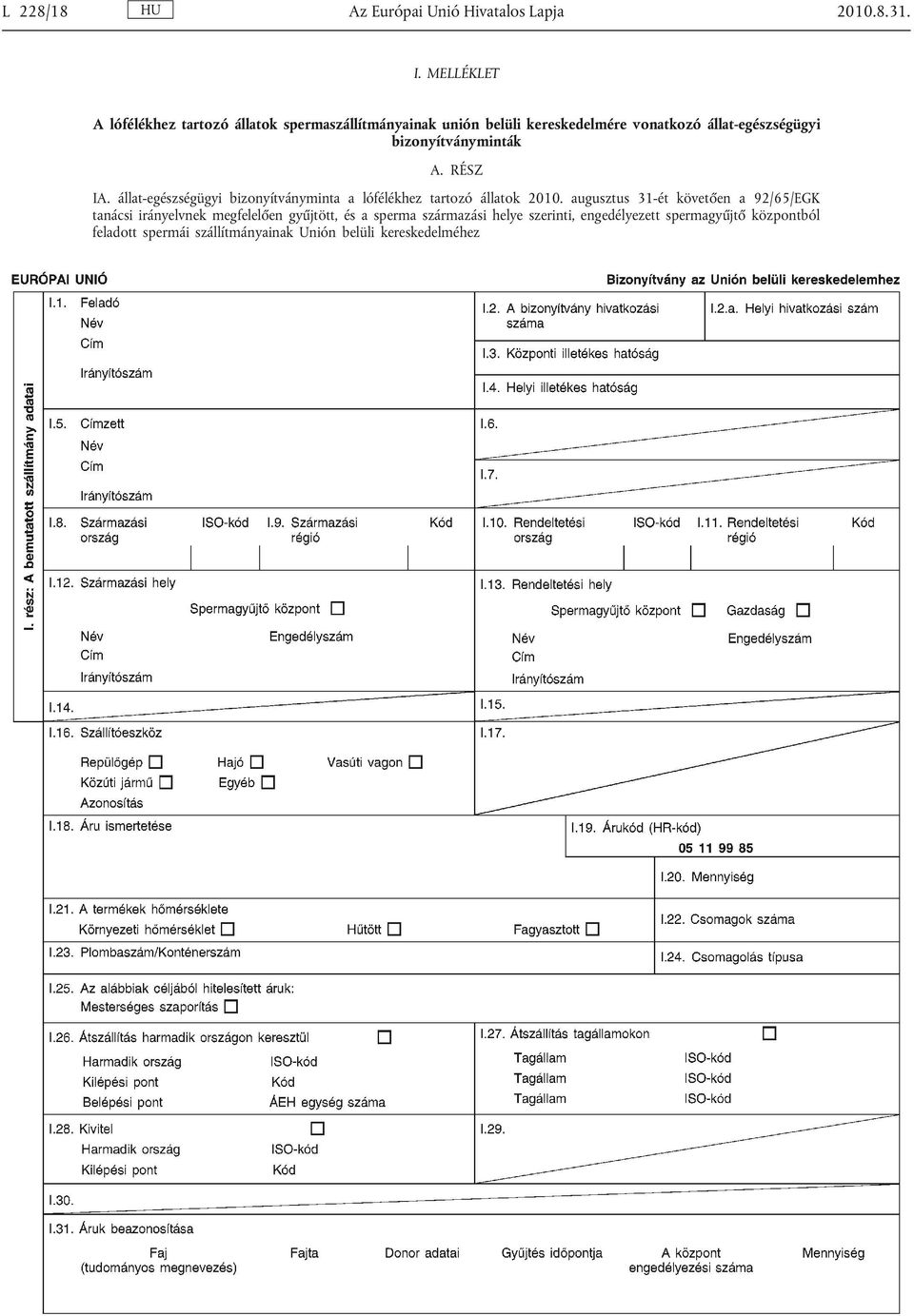 bizonyítványminták A. RÉSZ IA. állat-egészségügyi bizonyítványminta a lófélékhez tartozó állatok 2010.