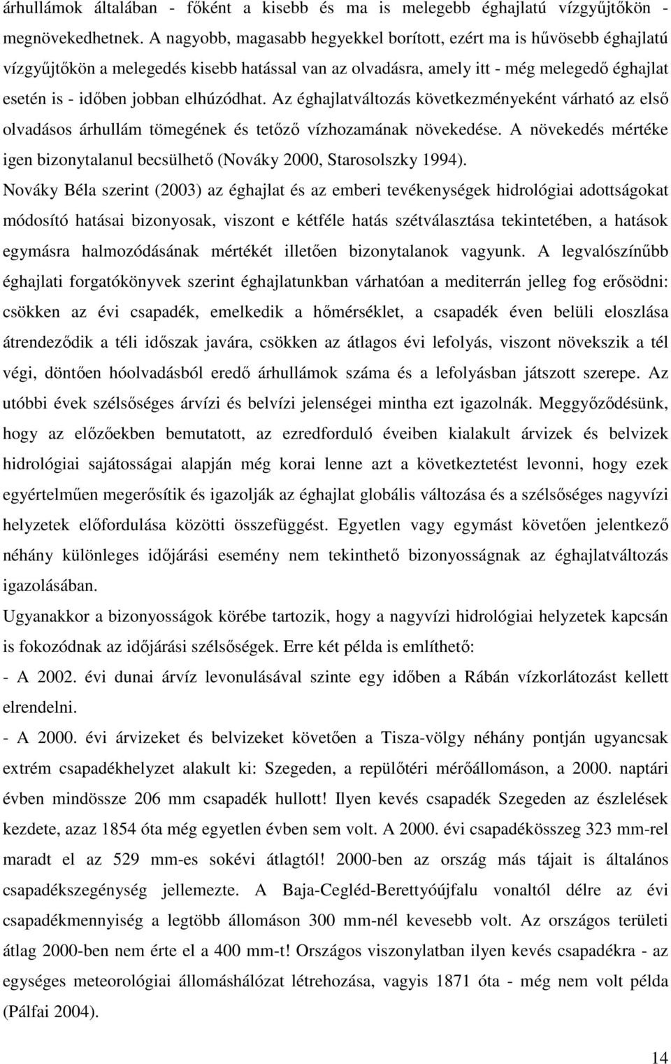 elhúzódhat. Az éghajlatváltozás következményeként várható az első olvadásos árhullám tömegének és tetőző vízhozamának növekedése.