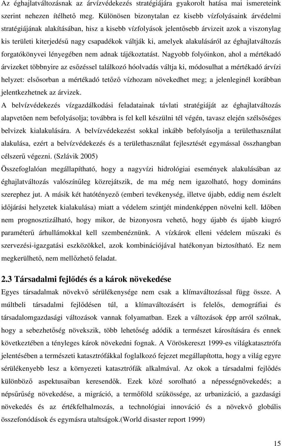 ki, amelyek alakulásáról az éghajlatváltozás forgatókönyvei lényegében nem adnak tájékoztatást.