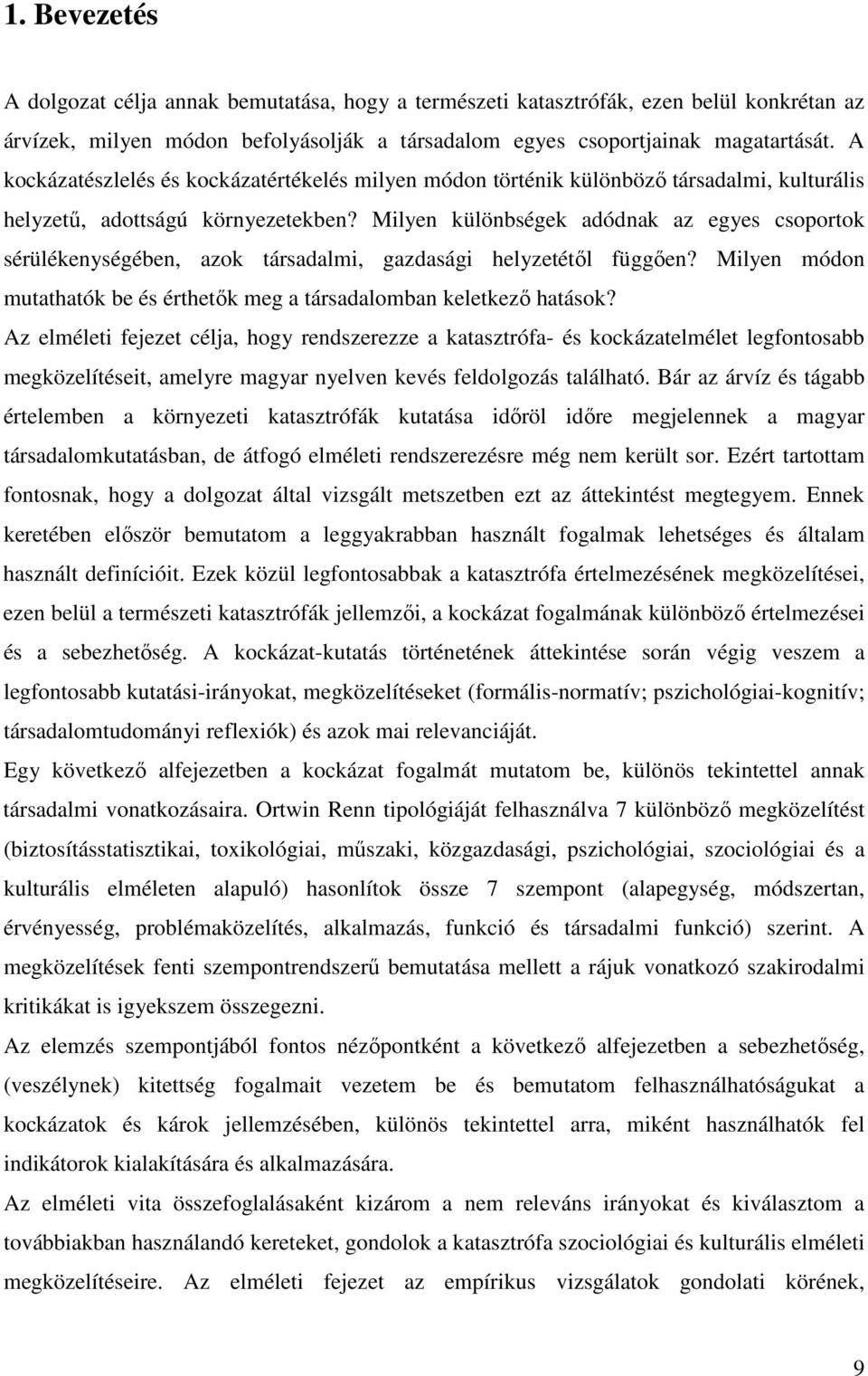 Milyen különbségek adódnak az egyes csoportok sérülékenységében, azok társadalmi, gazdasági helyzetétől függően? Milyen módon mutathatók be és érthetők meg a társadalomban keletkező hatások?