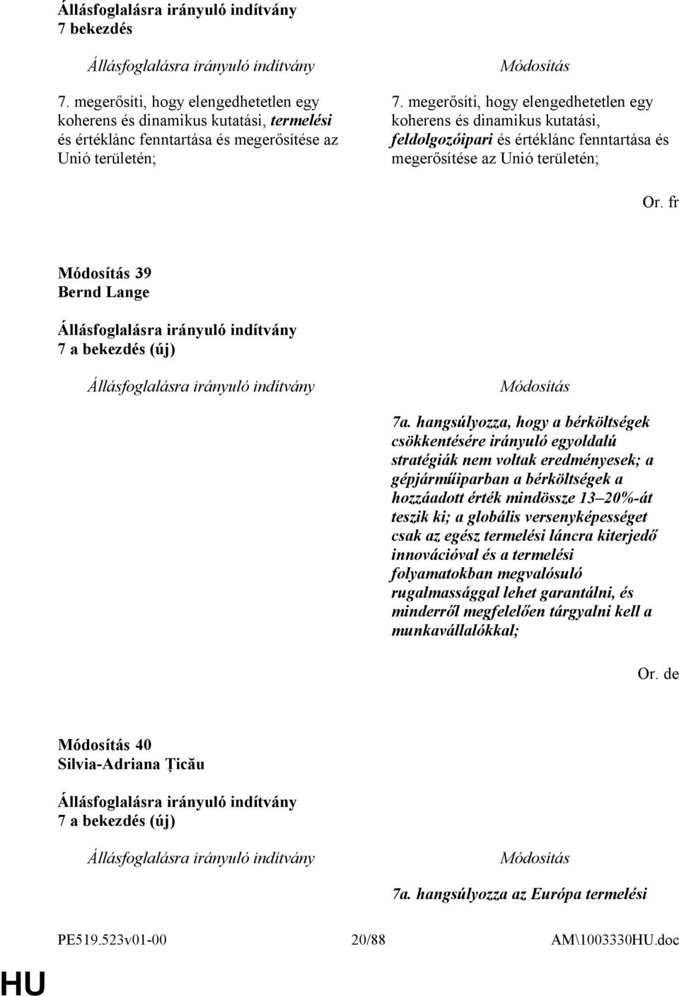 hangsúlyozza, hogy a bérköltségek csökkentésére irányuló egyoldalú stratégiák nem voltak eredményesek; a gépjárműiparban a bérköltségek a hozzáadott érték mindössze 13 20%-át teszik ki; a globális