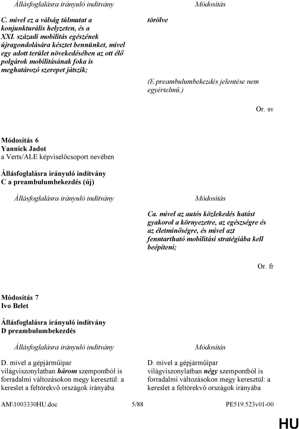 preambulumbekezdés jelentése nem egyértelmű.) Or. sv 6 Yannick Jadot a Verts/ALE képviselőcsoport nevében C a preambulumbekezdés (új) Ca.