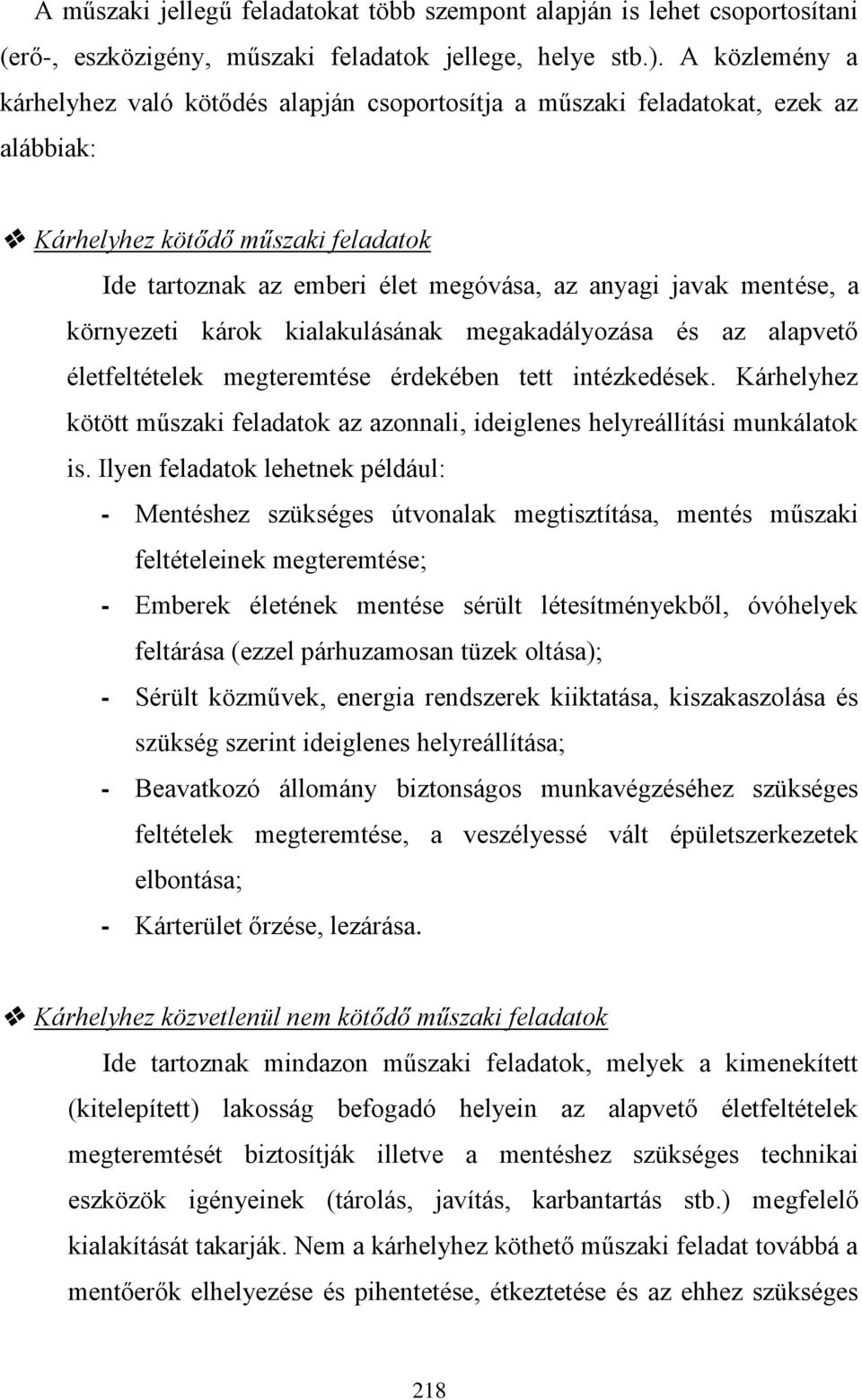 mentése, a környezeti károk kialakulásának megakadályozása és az alapvető életfeltételek megteremtése érdekében tett intézkedések.