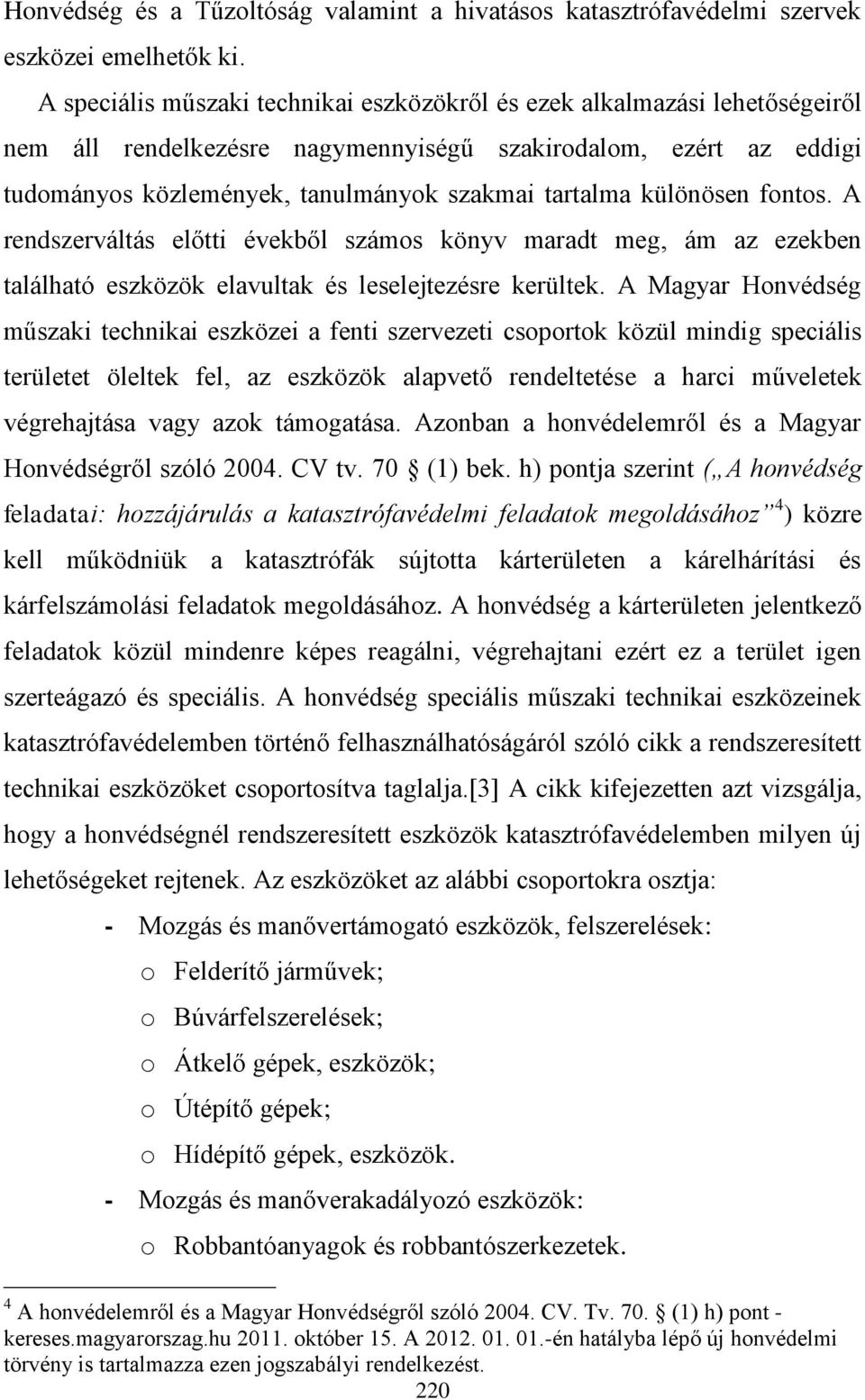 különösen fontos. A rendszerváltás előtti évekből számos könyv maradt meg, ám az ezekben található eszközök elavultak és leselejtezésre kerültek.