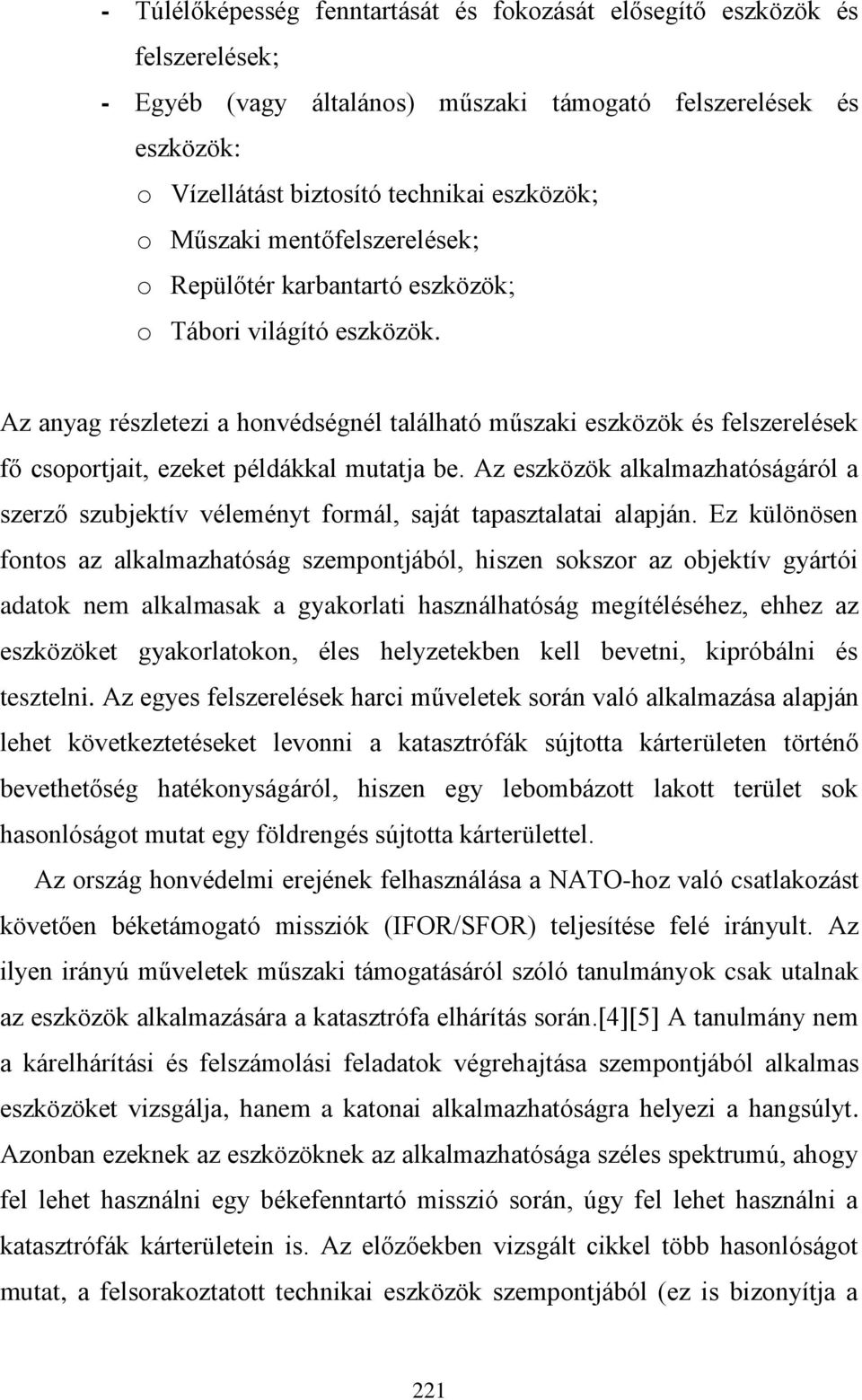 Az anyag részletezi a honvédségnél található műszaki eszközök és felszerelések fő csoportjait, ezeket példákkal mutatja be.