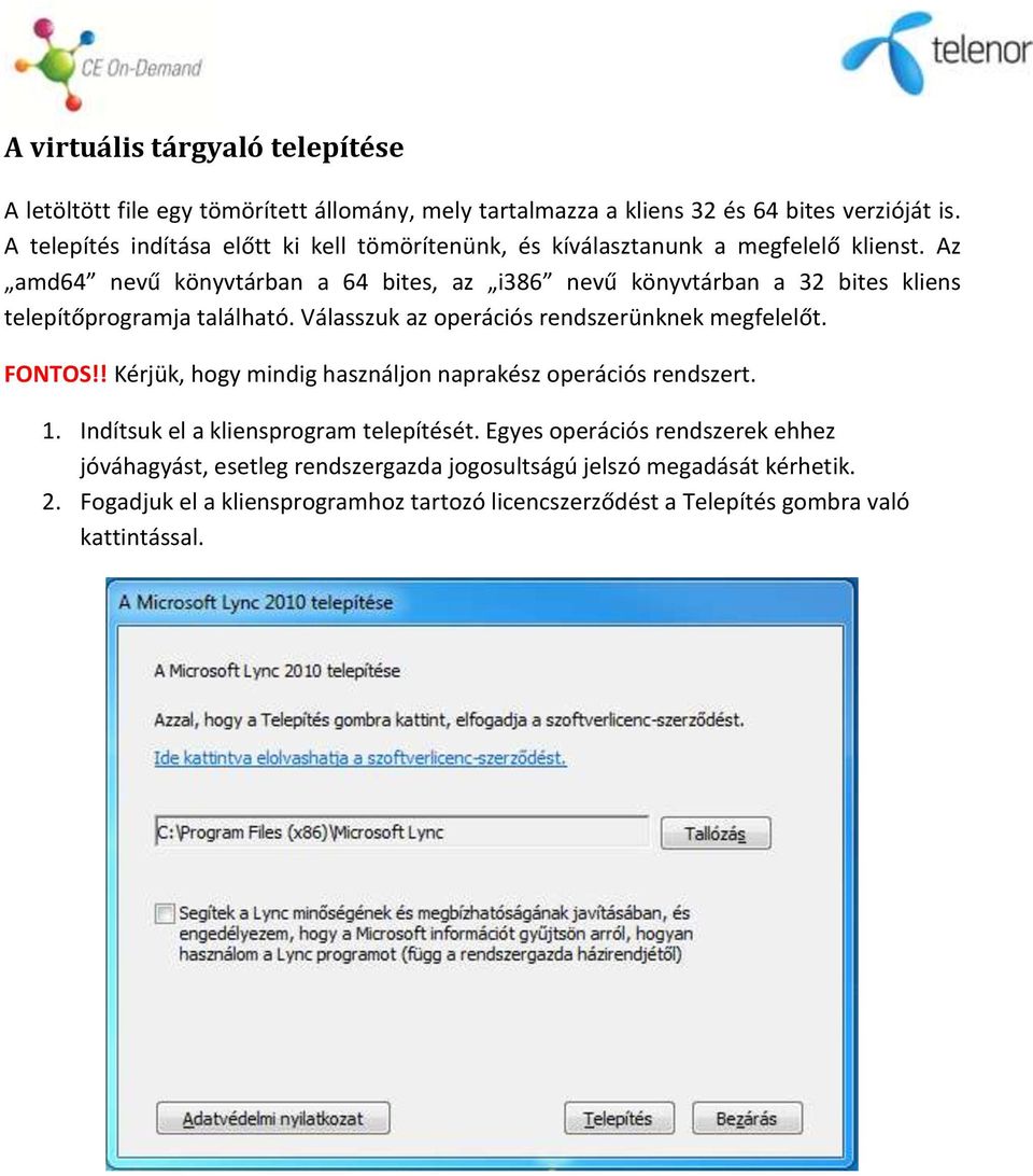 Az amd64 nevű könyvtárban a 64 bites, az i386 nevű könyvtárban a 32 bites kliens telepítőprogramja található. Válasszuk az operációs rendszerünknek megfelelőt. FONTOS!