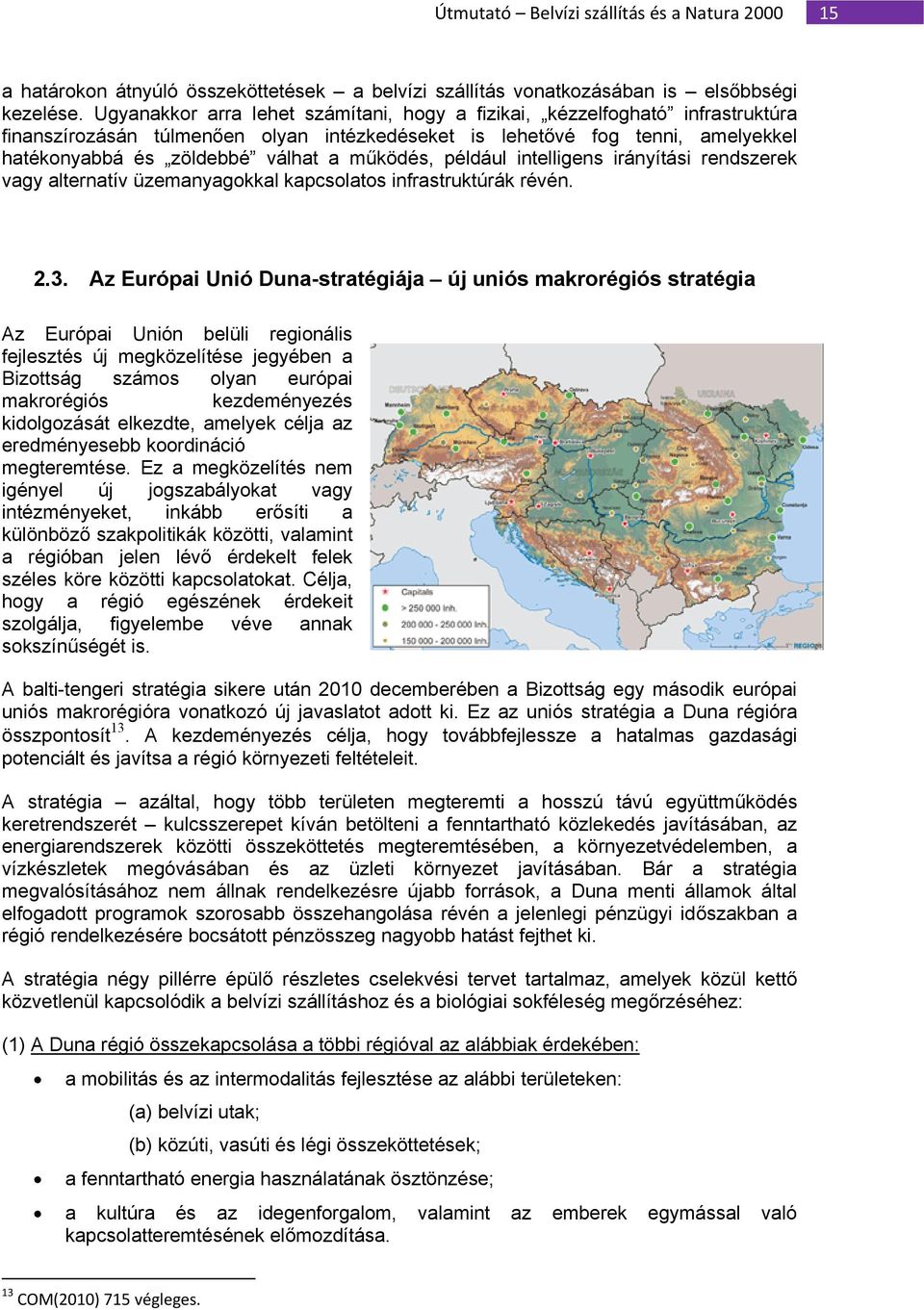 működés, például intelligens irányítási rendszerek vagy alternatív üzemanyagokkal kapcsolatos infrastruktúrák révén. 2.3.