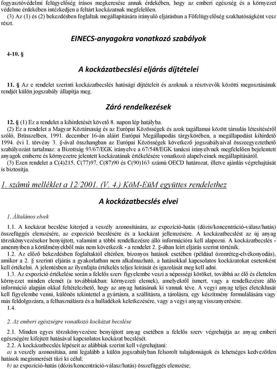 EINECS anyagokra vonatkozó szabályok A kockázatbecslési eljárás díjtételei 11.