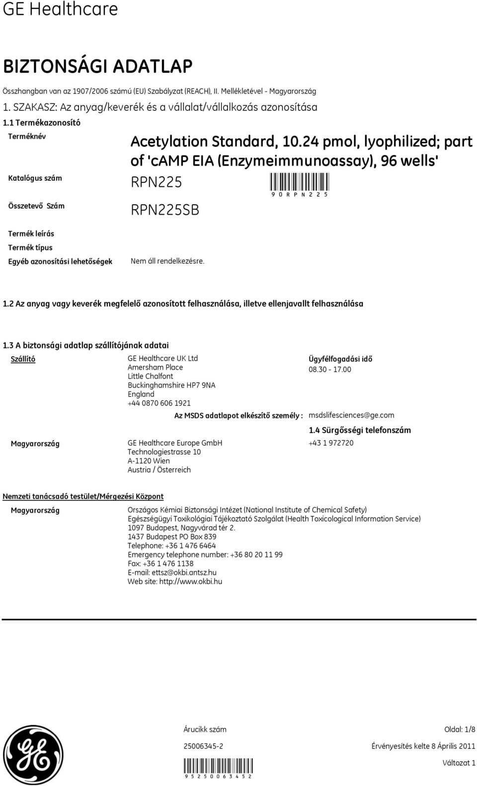 24 pmol, lyophilized; part of 'camp EIA (Enzymeimmunoassay), 96 wells' SB 90 Termék leírás Termék típus Egyéb azonosítási lehetőségek 1.