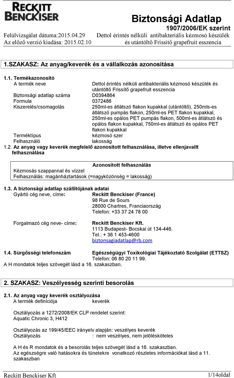 flakon kupakkal, 750ml-es átlátszó és opálos PET flakon kupakkal Terméktípus kézmosó szer Felhasználó lakosság 1.2.