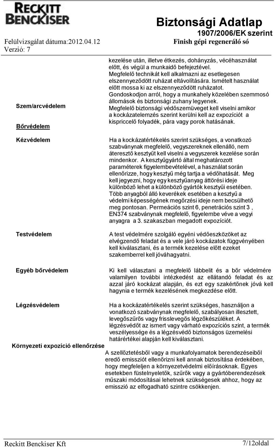 Gondoskodjon arról, hogy a munkahely közelében szemmosó állomások és biztonsági zuhany legyenek.