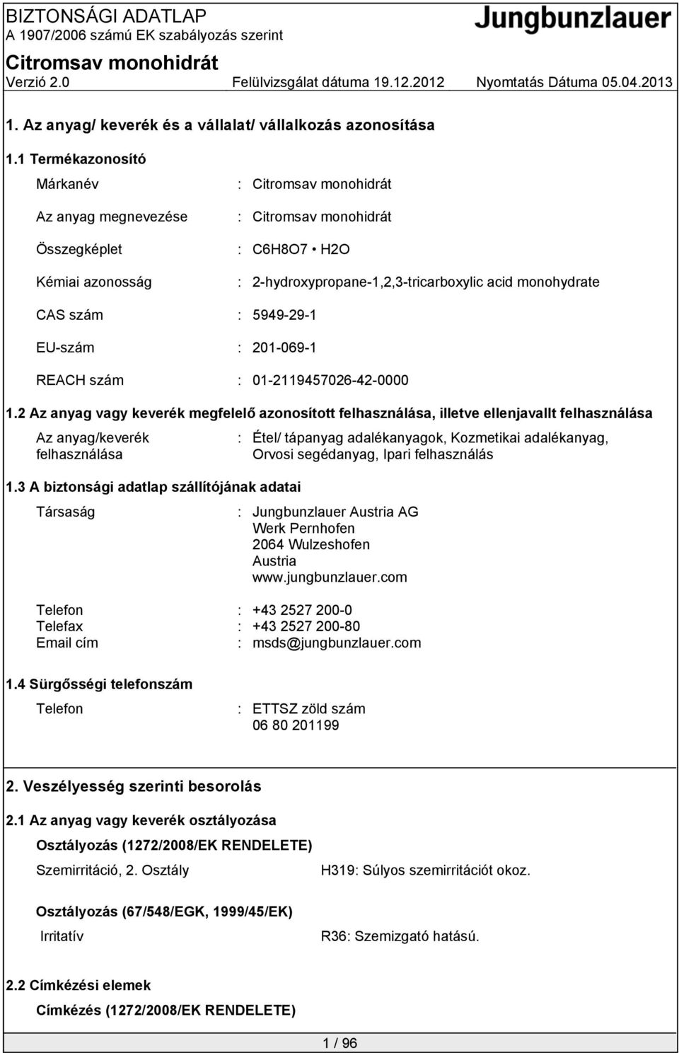 szám : 01-2119457026-42-0000 1.2 Az anyag vagy keverék megfelelő azonosított felhasználása, illetve ellenjavallt felhasználása Az anyag/keverék felhasználása 1.