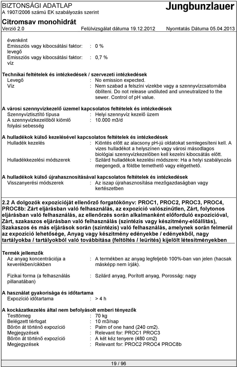 A városi szennyvízkezelő üzemel kapcsolatos feltételek és intézkedések Szennyvíztisztító típusa : Helyi szennyvíz kezelő üzem A szennyvízkezelőből kiömlő : 10.