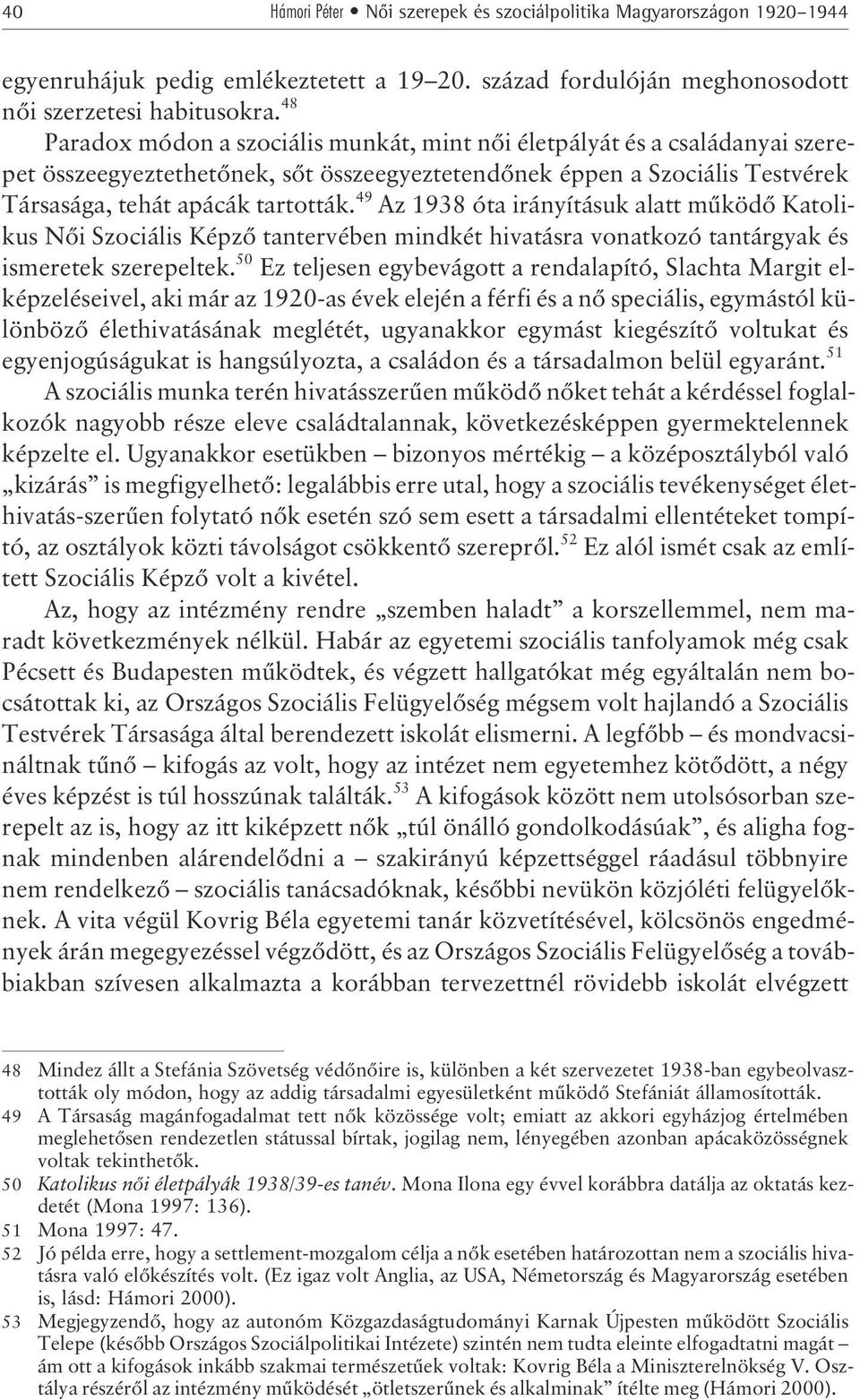 49 Az 1938 óta irányításuk alatt mûködõ Katolikus Nõi Szociális Képzõ tantervében mindkét hivatásra vonatkozó tantárgyak és ismeretek szerepeltek.