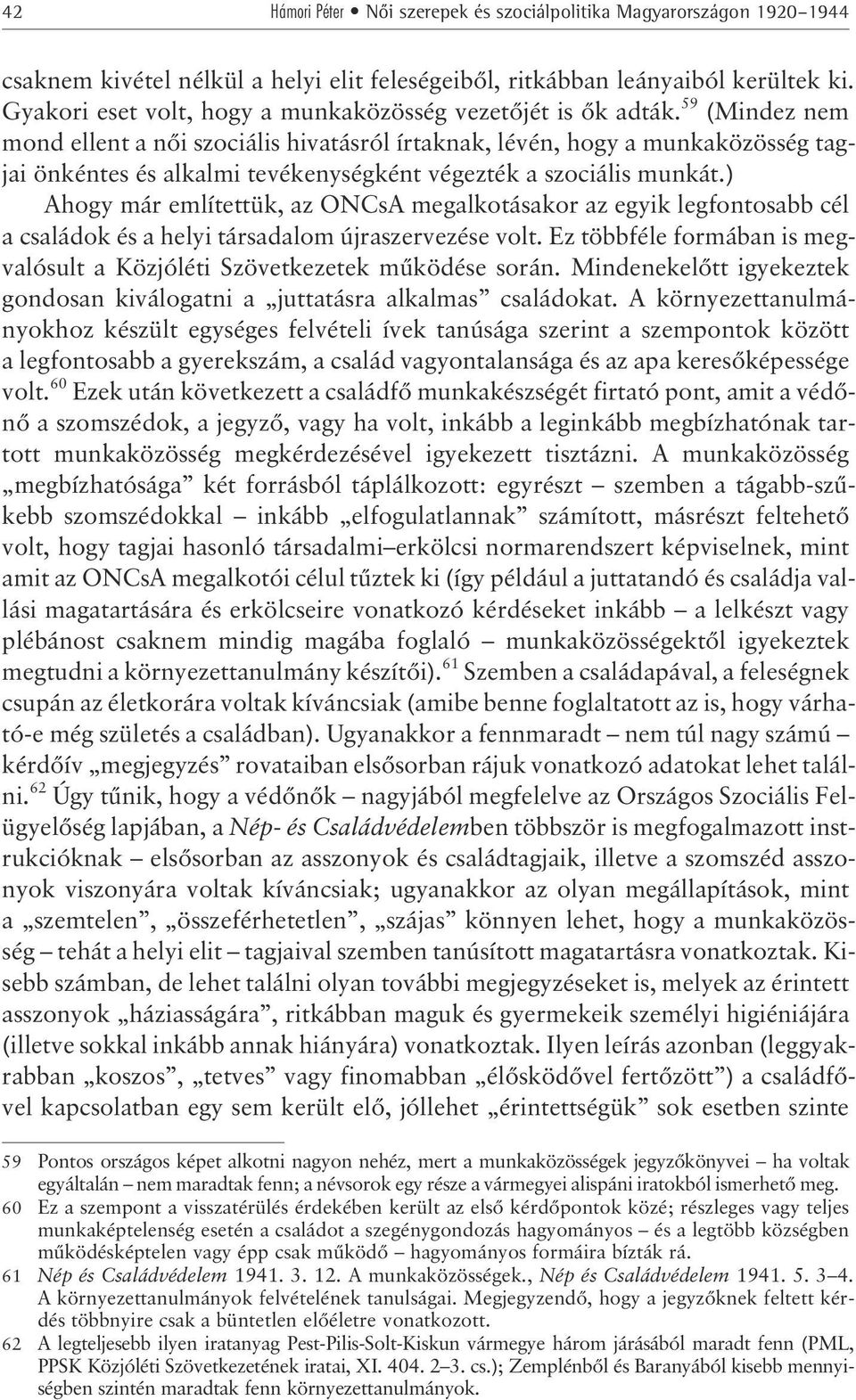 59 (Mindez nem mond ellent a nõi szociális hivatásról írtaknak, lévén, hogy a munkaközösség tagjai önkéntes és alkalmi tevékenységként végezték a szociális munkát.