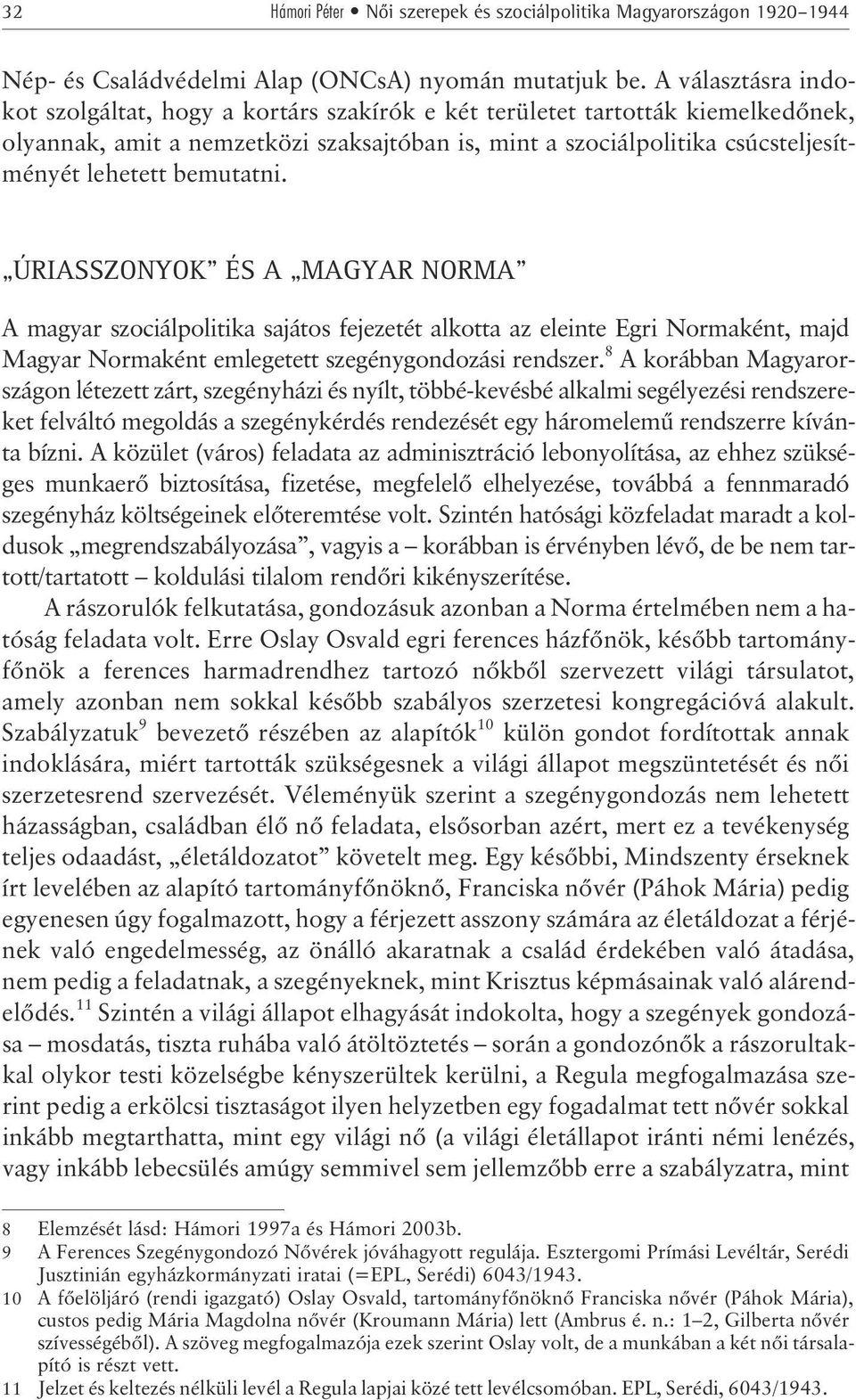 bemutatni. ÚRIASSZONYOK ÉS A MAGYAR NORMA A magyar szociálpolitika sajátos fejezetét alkotta az eleinte Egri Normaként, majd Magyar Normaként emlegetett szegénygondozási rendszer.