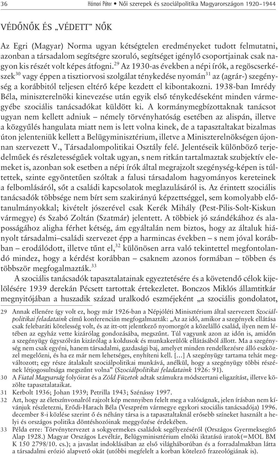 29 Az 1930-as években a népi írók, a regöscserkészek 30 vagy éppen a tisztiorvosi szolgálat ténykedése nyomán 31 az (agrár-) szegénység a korábbitól teljesen eltérõ képe kezdett el kibontakozni.