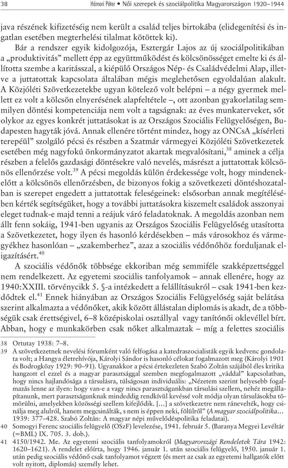 Bár a rendszer egyik kidolgozója, Esztergár Lajos az új szociálpolitikában a produktivitás mellett épp az együttmûködést és kölcsönösséget emelte ki és állította szembe a karitásszal, a kiépülõ