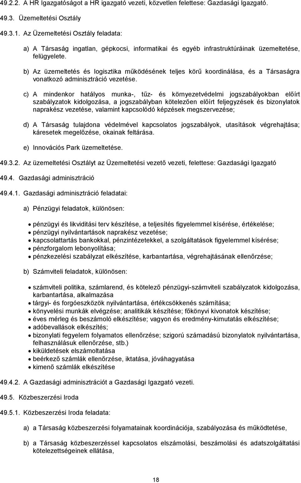 b) Az üzemeltetés és logisztika működésének teljes körű koordinálása, és a Társaságra vonatkozó adminisztráció vezetése.